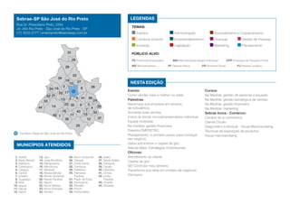 1. Adolfo
2. Bady Bassitt
3. Bálsamo
4. Catanduva
5. Catiguá
6. Cedral
7. Elisiário
8. Guapiaçu
9. Ibirá
10. Ipiguá
11. Irapuã
12. Itajobi
Escritório Regional São José do Rio Preto
MUNICÍPIOS ATENDIDOS
13. Jaci
14. José Bonifácio
15. Marapoama
16. Mendonça
17. Mirassol
18. Mirassolândia
19. Monte Aprazível
20. Neves Paulista
21. Nipoã
22. Nova Aliança
23. Nova Granada
24. Novais
25. Novo Horizonte
26. Olímpia
27. Onda Verde
28. Orindiúva
29. Palestina
30. Palmares
Paulista
31. Paulo de Faria
32. Pindorama
33. Planalto
34. Poloni
35. Potirendaba
36. Sales
37. Santa Adélia
38. Tabapuã
39. Tanabi
40. Ubarana
41. Uchoa
42. União
Paulista
43. Urupês
44. Zacarias
14
21
34
25
9
43
7
4
36
140
29
33
44
16
13
3
1720
19
22
12
11
18
31
28
35
23
4162
27
5
15
26
38
8
24
37
30
32
42
39
10 Nesta edição
LEGENDAS
TEMAS:
Eventos	 Administração	 Associativismo e Cooperativismo
Comércio Exterior	 Empreendedorismo	 Finanças	 Gestão de Pessoas
Inovação	 Legislação	 Marketing	 Planejamento
Público-alvo:
PE Potencial Empresário	 MEI Microempreendedor Individual	 EPP Empresa de Pequeno Porte
ME Microempresa	 PF Pessoa Física	 PR Produtor Rural	 PJ Pessoa Jurídica
Evento:
Como vender mais e melhor no natal
Palestras:
Alavanque sua empresa em tempos
de turbulência
Aumente suas vendas
Como se tornar microempreendedor individual
Equipe motivada
Na medida: gestão financeira
Palestra EMPRETEC
Planejamento: o primeiro passo para começar
seu negócio
Saiba administrar o capital de giro
Sebrae Mais: Estratégias Empresariais
Oficinas:
Atendimento ao cliente
Capital de giro
SEI Controlar meu dinheiro
Transforme sua ideia em modelo de negócios
Vitrinismo
Cursos:
Na Medida: gestão de pessoas e equipes
Na Medida: gestão estratégica de vendas
Na Medida: gestão financeira
Na Medida: marketing
Sebrae Inova - Comércio:
Cenário do e-commerce
Cliente Oculto
Diagnóstico individual - Visual Merchandising
Técnicas de exposição de produtos
Visual merchandising
Sebrae-SP São José do Rio Preto
Rua Dr. Presciliano Pinto, 3184
Jd. Alto Rio Preto - São José do Rio Preto - SP
(17) 3222-2777 | ersjriopreto@sebraesp.com.br
 