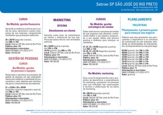 7
Importante: Prezado cliente, a tolerância de atraso para participar nos cursos, oficinas, palestras e eventos similares agendados do Sebrae-SP é de 15 minutos.
Ao realizar sua inscrição, certifique-se que possa comparecer, pois sua ausência impossibilitará a oportunidade de participação de outro cliente.
Sebrae-SP SÃO JOSÉ DO RIO PRETO
Rua Dr. Presciliano Pinto, 3184
Jd. Alto Rio Preto - São José do Rio Preto - SP
CURSO
Na Medida: gestão financeira
Aprenda as melhores práticas para cui-
dar do caixa, administrar custos e des-
pesas da sua empresa, conquistando
resultados que promovam melhorias.
26 a 30/10 (segunda a sexta),
das 08h às 12h
Local: Sebrae-SP São José do Rio Preto
Público-alvo: ME
Informações e inscrições:
0800 570 0800 | (17) 3222-2777
Valor: R$ 260,00
GESTÃO DE PESSOAS
CURSO
Na Medida: gestão
de pessoas e equipes
Desenvolva e aprimore os processos de
gestão de pessoas em seu empreendi-
mento para melhorar a satisfação de fun-
cionários e reter talentos que contribui-
rão para o crescimento da sua empresa.
21 a 23/09 e 28 a 30/09
(segunda a quarta e segunda a quarta),
das 08h às 12h
Local: Sebrae-SP São José do Rio Preto
Público-alvo: ME
Informações e inscrições:
0800 570 0800 | (17) 3222-2777
Valor: R$ 280,00
MARKETING
oficina
Atendimento ao cliente
Aprenda como fazer do atendimento
ao cliente o diferencial da sua loja.
Participe dessa oficina com atividades
práticas.
09 e 10/09 (quarta e quinta),
das 19h às 23h
14/10 (quarta), das 08h às 17h
Local: Sebrae-SP São José do Rio Preto
Público-alvo: ME
Informações e inscrições:
0800 570 0800 | (17) 3222-2777
Valor: R$ 160,00
CURSOS
Na Medida: gestão
estratégica de vendas
Saiba como tornar o processo de vendas
da sua empresa mais eficiente, conhe-
cendo melhor o seu cliente e preparan-
do a sua equipe. Adote uma postura
positiva e dinâmica para alcançar os
resultados.
21, 22, 23 e 24/09 (segunda a quinta),
das 08h às 12h
19, 20, 21 e 22/10 (segunda a quinta),
das 19h às 23h
Local: Sebrae-SP São José do Rio Preto
Público-alvo: ME
Informações e inscrições:
0800 570 0800 | (17) 3222-2777
Valor: R$ 240,00
.....................................
Na Medida: marketing
Este curso foi desenvolvido com o pro-
pósito de desmitificar o entendimento
do marketing, apresentar ferramentas
para sua utilização nas organizações
e facilitar a elaboração de um plano
de marketing.
05 a 08/10 (segunda a quinta),
das 19h às 23h
Local: Sebrae-SP São José do Rio Preto
Público-alvo: ME
Informações e inscrições:
0800 570 0800 | (17) 3222-2777
Valor: R$ 240,00
PLANEJAMENTO
PALESTRAS
Planejamento: o primeiro passo
para começar seu negócio
Palestra que visa apresentar aos parti-
cipantes a importância e os conceitos
da constituição de uma empresa, abor-
dando as necessidades do empreende-
dor, do empreendimento e da parte legal.
02/09 (quarta), das 19h às 21h
09/09 (quarta), das 09h às 11h
16/09 (quarta), das 19h às 21h
23/09 (quarta), das 09h às 11h
07/10 (quarta), das 19h às 21h
14/10 (quarta), das 09h às 11h
21/10 (quarta), das 19h às 21h
Local: Sebrae-SP São José do Rio Preto
Público-alvo: PE
Informações e inscrições:
0800 570 0800 | (17) 3222-2777
Valor: gratuita
 