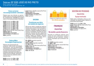 O Sebrae-SP reserva-se o direito de cancelar o curso, palestra ou oficina caso não haja número suficiente de inscritos e/ou pagantes.8
Sebrae-SP SÃO JOSÉ DO RIO PRETO
Rua Dr. Presciliano Pinto, 3184
Jd. Alto Rio Preto - São José do Rio Preto - SP
Como se tornar
microempreendedor individual
Palestra que visa informar os partici-
pantes sobre os principais aspectos da
lei complementar 128/2008 que dispõe
sobre o microempreendedor individual.
03/09 (quinta), das 09h às 11h
10/09 (quinta), das 19h às 21h
17/09 (quinta), das 09h às 11h
24/09 (quinta), das 19h às 21h
08/10 (quinta), das 09h às 11h
15/10 (quinta), das 19h às 21h
22/10 (quinta), das 09h às 11h
Local: Sebrae-SP São José do Rio Preto
Público-alvo: PE
Informações e inscrições:
0800 570 0800 | (17) 3222-2777
Valor: gratuita
.....................................
Sebrae Mais
Estratégias Empresariais
Palestra de apresentação do
programa “sebra emais: estratégias
empresariais”, que visa desenvolver
o pensamento estratégico e a prática
do estabelecimento de estratégias,
visando o direcionamento para a
tomada de decisões acertadas que
sejam fruto de reflexão, pesquisa e
conhecimento do ambiente onde a
empresa atua.
09/09 (quarta), das 19h às 23h
24/09 (quinta), das 19h às 23h
Local: Sebrae-SP São José do Rio Preto
Público-alvo: EPP
Informações e inscrições:
0800 570 0800 | (17) 3222-2777
Valor: gratuita
oficina
Transforme sua ideia
em modelo de negócios
Oficina que utiliza o modelo de negócios
Canvas, que é uma ferramenta de geren-
ciamento estratégico, que permite de-
senvolver e esboçar modelos de negócio
snovos ou existentes com base em nove
aspectos: proposta de valor, segmentos
de clientes, canais, relacionamento com
clientes, fontes de receitas, recursos
principais, atividades principais, parce-
rias-chave e estrutura de custos.
28 a 30/09 (segunda a quarta),
das 19h às 23h
26/10 a 28/10 (segunda a quarta),
das 19h às 23h
Local: Sebrae-SP São José do Rio Preto
Público-alvo: PE
Informações e inscrições:
0800 570 0800 | (17) 3222-2777
Valor: R$ 190,00
14 a 18 de setembro
FINANÇAS
palestra
Na medida: gestão financeira
Aprenda as melhores práticas para
cuidar do caixa, administrar custos e
despesas da sua empresa, conquis-
tando resultados que promovam me-
lhorias.
14 a 18/09 (segunda a sexta),
das 08h às 12h
Local: Sebrae-SP São José do Rio Preto
Público-alvo: ME
Informações e inscrições:
0800 570 0800 | (17) 3222-2777
Valor: R$ 260,00
GESTÃO DE PESSOAS
PALESTRA
Equipe motivada
Saiba como a motivação, o foco e a con-
centração da equipe podem melhorar a
performance das vendas.
16/09 (quarta), das 15h às 17h
Local: Sebrae-SP São José do Rio Preto
Público-alvo: ME
Informações e inscrições:
0800 570 0800 | (17) 3222-2777
Valor: gratuita
 