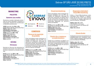 9
Importante: Prezado cliente, a tolerância de atraso para participar nos cursos, oficinas, palestras e eventos similares agendados do Sebrae-SP é de 15 minutos.
Ao realizar sua inscrição, certifique-se que possa comparecer, pois sua ausência impossibilitará a oportunidade de participação de outro cliente.
Sebrae-SP SÃO JOSÉ DO RIO PRETO
Rua Dr. Presciliano Pinto, 3184
Jd. Alto Rio Preto - São José do Rio Preto - SP
MARKETING
palestra
Aumente suas vendas
Aumente as vendas realizando promo-
ções de forma planejada, frequente e
organizada, levando em consideração
o calendário promocional.
14/09 (segunda), das 19h às 21h
Local: Sebrae-SP São José do Rio Preto
Público-alvo: ME e EPP
Informações e inscrições:
0800 570 0800 | (17) 3222-2777
15/09 (terça), das 10h às 12h
Local: PAE Catanduva
Público-alvo: ME e EPP
Informações e inscrições:
0800 570 0800 | (17) 3531-5313
Valor: gratuita
oficina
Vitrinismo
Aprenda as técnicas de exposição de
produtos para tornar sua vitrine mais
atrativa e aumentar as vendas da sua
loja.
07/10 (quinta), das 09h às 18h
Local: Sebrae-SP São José do Rio Preto
Público-alvo: ME e EPP
Informações e inscrições:
0800 570 0800 | (17) 3222-2777
Valor: R$ 90,00
	Agronegócios	 	Comércio
	Indústria	 	Serviços
comércio
Técnicas de exposição
de produtos
Como estratégias serão propostas ex-
posição dialogada com uso PPT, ati-
vidades em subgrupos, aplicação de
exercícios referentes ao espaço físico
do ponto de venda, discussões em gru-
po das propostas de layout de estabe-
lecimentos comerciais. Aplicação em
parceria Sebrae-SP/SENAC.
30/09 (quarta), das 09h às 18h
Local: Sebrae-SP São José do Rio Preto
Público-alvo: ME e EPP
Informações e inscrições:
0800 570 0800 | (17) 3222-2777
Valor: R$ 90,00
Visual merchandising
Como estratégias serão propostas ex-
posição dialogada com uso PPT, ati-
vidades em subgrupos, aplicação de
exercícios referentes ao espaço físico
da loja, discussões em grupo das pro-
postas de layout de estabelecimentos
comerciais. Aplicação em parceria
Sebrae-SP/SENAC.
07/10 (quarta), das 09h às 18h
Local: Sebrae-SP São José do Rio Preto
Público-alvo: ME e EPP
Informações e inscrições:
0800 570 0800 | (17) 3222-2777
Valor: R$ 90,00
.....................................
Cenário do e-commerce
na moda brasileira
Cenário do e-commerce no Brasil e no
mundo; histórico do setor de Moda no va-
rejo online; comportamento de consumo
do consumidor. Aplicação em parceria
Sebrae-SP/SENAC.
27/10 (terça), das 09h às 18h
Local: Sebrae-SP São José do Rio Preto
Público-alvo: ME e EPP
Informações e inscrições:
0800 570 0800 | (17) 3222-2777
Valor: R$ 90,00
Diagnóstico Individual-
Visual Merchandising
Utilize o Visual Merchandising como
estratégia para melhorar a ambien-
tação da sua loja, atrair mais clientes
e aumentar as vendas. Aplicação em
parceria Sebrae- SP/SENAC.
Público-alvo: ME e EPP
Informações e inscrições:
entrar em contato com Sebrae-SP
mais próximo
Valor: R$ 2.200,00
.....................................
Cliente Oculto
Avaliação do processo de atendimento do
estabelecimento por consultores  assu-
mindo o papel de clientes. Aplicação em
parceria Sebrae-SP/SENAC.
Público-alvo: ME e EPP
Informações e inscrições:
entrar em contato com Sebrae-SP
mais próximo
Valor: R$ 1.400,00
 