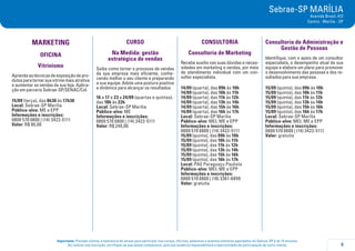 9
Importante: Prezado cliente, a tolerância de atraso para participar nos cursos, oficinas, palestras e eventos similares agendados do Sebrae-SP é de 15 minutos.
Ao realizar sua inscrição, certifique-se que possa comparecer, pois sua ausência impossibilitará a oportunidade de participação de outro cliente.
Sebrae-SP MARÍLIA
Avenida Brasil, 412
Centro - Marília - SP
MARKETING
OFICINA
Vitrinismo
Aprendaastécnicasdeexposiçãodepro-
dutos para tornar sua vitrine mais atrativa
e aumentar as vendas da sua loja. Aplica-
ção em parceria Sebrae-SP/SENAC/Col.
15/09 (terça), das 8h30 às 17h30
Local: Sebrae-SP Marília
Público-alvo: ME e EPP
Informações e inscrições:
0800 570 0800 | (14) 3422-5111
Valor: R$ 90,00
CURSO
Na Medida: gestão
estratégica de vendas
Saiba como tornar o processo de vendas
da sua empresa mais eficiente, conhe-
cendo melhor o seu cliente e preparando
a sua equipe. Adote uma postura positiva
e dinâmica para alcançar os resultados.
16 a 17 e 23 a 24/09 (quartas e quintas),
das 18h às 22h
Local: Sebrae-SP Marília
Público-alvo: ME
Informações e inscrições:
0800 570 0800 | (14) 3422-5111
Valor: R$ 240,00
consultoria
Consultoria de Marketing
Receba auxílio nas suas dúvidas e neces-
sidades em marketing e vendas, por meio
de atendimento individual com um con-
sultor especialista.
14/09 (quarta), das 09h às 10h
14/09 (quarta), das 10h às 11h
14/09 (quarta), das 11h às 12h
14/09 (quarta), das 13h às 14h
14/09 (quarta), das 15h às 16h
14/09 (quarta), das 16h às 17h
Local: Sebrae-SP Marília
Público-alvo: MEI, ME e EPP
Informações e inscrições:
0800 570 0800 | (14) 3422-5111
15/09 (quinta), das 09h às 10h
15/09 (quinta), das 10h às 11h
15/09 (quinta), das 11h às 12h
15/09 (quinta), das 13h às 14h
15/09 (quinta), das 15h às 16h
15/09 (quinta), das 16h às 17h
Local: PAE Paraguaçu Paulista
Público-alvo: MEI, ME e EPP
Informações e inscrições:
0800 570 0800 | (18) 3361-6899
Valor: gratuita
Consultoria de Administração e
Gestão de Pessoas
Identifique, com o apoio de um consultor
especialista, o desempenho atual da sua
equipe e elabore um plano para promover
o desenvolvimento das pessoas e dos re-
sultados para sua empresa.
15/09 (quinta), das 09h às 10h
15/09 (quinta), das 10h às 11h
15/09 (quinta), das 11h às 12h
15/09 (quinta), das 13h às 14h
15/09 (quinta), das 15h às 16h
15/09 (quinta), das 16h às 17h
Local: Sebrae-SP Marília
Público-alvo: MEI, ME e EPP
Informações e inscrições:
0800 570 0800 | (14) 3422-5111
Valor: gratuita
 