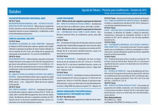 Agenda de Tributos - Previsão para recolhimento - Outubro de 2015
*Fonte: Receita Federal/Informações sujeitas a alteraçõesOutubro
MICROEMPREENDEDOR INDIVIDUAL (MEI)
20/10 (3ª feira)
MICROEMPREENDEDOR INDIVIDUAL (MEI) - SISTEMA DE RECOLHI-
MENTO EM VALORES FIXOS MENSAIS -Últimodiaparaopagamento
do DAS, referente ao mês de setembro de 2015. Dia 20, não havendo
expediente bancário no prazo estabelecido, o recolhimento se dará
nodiaútilimediatamenteposterior.
SIMPLES NACIONAL (ME/EPP)
15/10 (5ª feira)
PAgAMENTO DA DIFERENçA DE CARgA TRIbUTáRIA - Diferencial
de alíquota de ICMS devido pelas empresas optantes pelo Simples
referente às aquisições de produtos de outros Estados realizadas no
mês de setembro de 2015. Prazo: até o último dia do segundo mês
subsequenteaodaentrada(Art.115,incisoXV-AdoRICMS/SP).
20/10 (3ª feira)
RECOLHIMENTO DO DAS-Tributosdevidoseapuradosnaformado
Simples Nacional a serem pagos no dia 20 do mês subsequente em
que houver sido auferida a receita bruta (LC 123, de 2006, Art. 21).
Dia 20, não havendo expediente bancário no prazo estabelecido, o
recolhimento se dará no dia útil imediatamente posterior.
30/10 (6ª feira)
IR - gANHO DE CAPITAL DAS EMPRESAS OPTANTES PELO SIMPLES
NACIONAL-ImpostodeRendaincidentesobreosganhosdecapital
(lucros)obtidosnaalienaçãodeativosnomêsdesetembrode2015.
(DARF comum - 2 vias - código 0507). Último dia do mês seguinte
ao fato gerador.
20/10 (3ª feira)
INSS (SIMPLES NACIONAL - ANEXO IV) - Contribuição Previdenci-
ária devida pelas empresas sujeitas ao Anexo IV da LC 123/06, cal-
culada sobre o total da folha de pagamento, bem como dos valores
retidos. Recolhimento referente à competência setembro de 2015.
Atenção: Dia 20, se não houver expediente bancário, o prazo a ser
observado será o dia útil imediatamente anterior.
LUCRO PRESUMIDO
30/10-(Últimodiadomêsseguinteàapuraçãodotrimestre)
IRPJ - IMPOSTO DE RENDA DA PESSOA JURíDICA - Recolhimento
trimestral. Meses de recolhimento: janeiro, abril, julho e outubro.
30/10-(Últimodiadomêsseguinteàapuraçãodotrimestre)
CSLL - CONTRIbUIçãO SOCIAL SObRE O LUCRO LíqUIDO Reco-
lhimento trimestral. Meses de recolhimento: janeiro, abril, julho
e outubro.
20/10 (3ª feira)
INSS - Contribuição Previdenciária devida pelas empresas em geral
calculadasobreototaldafolhadepagamento,bemcomodosvalores
retidos.Recolhimentoreferenteàcompetênciadesetembrode2015.
Atenção: Dia 20, se não houver expediente bancário, o prazo a ser
observado será o dia útil imediatamente anterior.
23/10 (6ª feira)
PIS/PASEP FATURAMENTO - Contribuição com base no fatura-
mento do mês de setembro de 2015 (Art. 10 da Lei nº 10.637/02).
Atenção: Dia 25, se não houver expediente bancário, o prazo a ser
observado será o dia útil imediatamente anterior. Código Darf:
8109 - Alíquota: 0,65%.
23/10 (6ª feira)
COFINS FATURAMENTO - Contribuiçãocombasenofaturamentodo
mês de setembro de 2015. Deverá ser paga até o 25° dia do mês sub-
sequente (Art. 10 da Lei nº 10.637/02). Atenção: Se não houver expe-
dientebancário,oprazoaserobservadoseráodiaútilimediatamen-
teanterior.CódigoDARFdasempresasemgeral:2172-Alíquota:3%.
DEMAIS OBRIGAÇÕES PREVIDÊNCIÁRIAS,
TRABALHISTAS E RETENÇÕES NA FONTE
06/10 (5º dia útil do mês)
SALáRIOS -Últimodiaparaopagamentodosaláriodomêsdesetem-
brode2015.
07/10 (4ª feira)- Atenção para feriado possivelmente prolongado
FgTS-FUNDODEgARANTIAPORTEMPODESERVIçO-Recolhimen-
to relativo à competência de setembro de 2015. Dia 07, antecipa-se,
casonãohajaexpedientebancárionodia.
07/10 (4ª feira)
CAgED - CADASTRO gERAL DE EMPREgADOS E DESEMPREgADOS
Encaminhar, ao Ministério do Trabalho, a relação de admissões,
transferências e demissões de empregados ocorridas no mês de
setembro de 2015. Dia 07, antecipa-se, caso não haja expediente
bancário no dia.
15/10 (5ª feira)
INSS - CONTRIbUINTES INDIVIDUAIS, FACULTATIVOS E EMPREgA-
DORES DOMéSTICOS-Ovencimentoseránodia15domêsseguinte
àqueleaqueascontribuiçõessereferirem,prorrogando-seovenci-
mento para o dia útil subsequente quando não houver expediente
bancário na data do vencimento.
15/10 (5ª feira)
INSS - Produtor Rural (pessoa física e jurídica) e retenção de 11%
na fonte (cessão de mão de obra). Atenção: Dia 15, se não houver
expediente bancário, o prazo a ser observado será o dia útil ime-
diatamente anterior.
09/10 (6ª feira)
gPS - ENTREgA AO SINDICATO - guia de Recolhimento da Previ-
dênciaSocial.EntregadecontrarrecibodacópiadagPS,referente
ao recolhimento do mês de setembro de 2015, ao Sindicato repre-
sentativo da categoria profissional. Prazo: Até o dia 10 de cada
mês (Dec. 3.058/99, Art. 225, V).
20/10 (3ª feira)
IRRF - IMPOSTO DE RENDA RETIDO NA FONTE - Descontado dos
pagamentos do trabalho assalariado, sem vínculo empregatício,
e a outras pessoas jurídicas. Atenção: Dia 20, se não houver expe-
diente bancário, o prazo a ser observado será o dia útil imediata-
mente anterior.
Data: Quinzenalmente
PIS/COFINS/CSLL - FONTE
Contribuições PIS/COFINS/CSLL Retidas na Fonte.
 