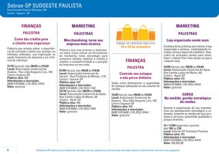 O Sebrae-SP reserva-se o direito de cancelar o curso, palestra ou oficina caso não haja número suficiente de inscritos e/ou pagantes.6
Sebrae-SP SUDOESTE PAULISTA
Rua Ariovaldo Queiroz Marques, 100
Centro - Itapeva - SP
FINANÇAS
PALESTRA
Como dar crédito para
o cliente com segurança
Palestra que orienta sobre a importân-
cia de conceder crédito aos clientes, os
métodos utilizados, sua implicação na
saúde financeira da empresa e os crité-
rios de cobrança.
21/10 (quarta), das 19h30 às 21h30
Local: Associação Comercial de
Itapeva - Rua João Augusto Lico, 103
Centro Itapeva-SP
Público-alvo: ME
Informações e inscrições:
0800 570 0800 | (15) 3522-4444
Valor: gratuita
MARKETING
PALESTRAS
Merchandising: torne sua
empresa mais atrativa
Palestra que visa orientar o empresá-
rio sobre como utilizar as ferramentas
do marketing como estratégia para
aumentar vendas, fidelizar o cliente e
ampliar a competitividade e a posição
da empresa no mercado.
01/09 (terça), das 19h30 às 21h30
Local: Associação Comercial de
Itararé - Rua Prudente de Morais, 1131
Centro - Itararé-SP
Público-alvo: ME
Informações e inscrições:
0800 570 0800 | (15) 3532-1162
22/10 (quinta), das 19h30 às 21h30
Local: Associação Comercial de Apiaí,
Rua Camilo Lopes de Matos, 60
Centro - Apiai-SP
Público-alvo: ME
Informações e inscrições:
0800 570 0800 | (15) 3552-1902
Valor: gratuita
14 a 18 de setembro
FINANÇAS
PALESTRA
Controle seu estoque
e não perca dinheiro
Saiba como dimensionar a quantidade
de estoque adequada ao seu volume de
vendas.
15/09 (terça), das 19h30 às 21h30
Local: Associação Comercial de
Itapeva - Rua João Augusto Lico, 103
Centro Itapeva-SP
Público-alvo: ME
Informações e inscrições:
0800 570 0800 | (15) 3522-4444
Valor: gratuita
MARKETING
palestraS
Loja organizada vende mais
Conheça dicas práticas para deixar a loja
organizada e atrativa, contemplando fa-
chada,vitrineelayoutdemobiliário. Des-
cubra os principais pontos para atrair,
fazer o cliente ficar mais tempo na loja e
comprar mais.
15/09 (terça), das 19h30 às 21h30
Local: Associação Comercial de Apiaí,
Rua Camilo Lopes de Matos, 60
Centro - Apiai-SP
Público-alvo: ME
Informações e inscrições:
0800 570 0800 | (19) 3522-4444
Valor: gratuita
curso
Na medida: gestão estratégica
de vendas
Domine a organização da sua empresa.
Com um planejamento estratégico e or-
denado, aumente as vendas de seus pro-
dutos e serviços, garantindo qualidade e
preços atrativos.
14 a 17/09 (segunda a quinta),
das 19h às 23h
Local: Sebrae-SP Sudoeste Paulista
Público-alvo: ME
Informações e inscrições:
0800 570 0800 | (15) 3522-4444
Valor: R$ 240,00
 