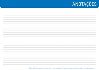 ANOTAÇÕES
O Sebrae-SP reserva-se o direito de cancelar o curso, palestra ou oficina caso não haja número suficiente de inscritos e/ou pagantes.
 