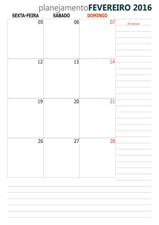 SEXTA-FEIRA SÁBADO DOMINGO
planejamentoFEVEREIRO 2016
09 Carnaval06 07
13 14
20 21
27 28
05
12
19
26
 