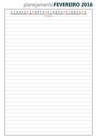 planejamentoFEVEREIRO 2016
29
SS T Q Q S S DT Q Q S S DSDS T Q Q S S
22232425262728151617181920210809101112131401020304 050607
S T Q Q S S D
09 Carnaval
 