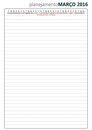 planejamentoMARÇO 2016
01020304 0506070809101112131415161718192021222324252627 31282930
T Q Q S S DSQ QT S S D DS T Q Q S S S T Q Q S S D S T Q Q
27 Páscoa25 Paixão de Cristo
 