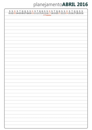 planejamentoABRIL 2016
21 Tiradentes
S T Q Q S ST Q Q S S DSS S D S T Q Q S S D Q Q DS T S S
01020304 0506070809101112131415161718192021222324252627282930
 