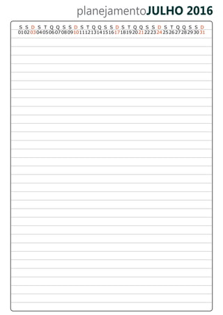 planejamentoJULHO 2016
S T Q Q S ST Q Q S S DSS S D S T Q Q S S D Q Q DS T S S
01020304 050607080910111213141516171819202122232425262728293031
D
 