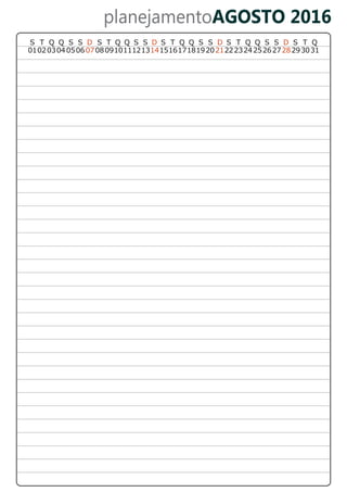 planejamentoAGOSTO 2016
01020304 050607080910111213141516171819202122232425262728 312930
T Q Q S S DSS T Q Q S S D DS T Q Q S S S T Q Q S S D S T Q
 