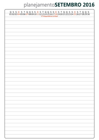 planejamentoSETEMBRO 2016
07 Independência do Brasil
01020304 050607080910 13141516171112 18192021222324252627282930
D S T Q Q S SQ S S D T Q Q S SSDS T Q Q S S D S T Q Q S
 