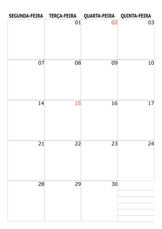 SEGUNDA-FEIRA TERÇA-FEIRA QUARTA-FEIRA QUINTA-FEIRA
01 02 03
07 08 09 10
14 15 16 17
21 22 23 24
28 29 30
 