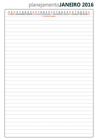 planejamentoJANEIRO 2016
S T Q Q S ST Q Q S S DSS S D S T Q Q S S D Q Q DS T S S
01020304 050607080910111213141516171819202122232425262728293031
01 Confrat. Universal
D
 