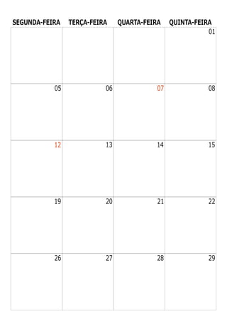SEGUNDA-FEIRA TERÇA-FEIRA QUARTA-FEIRA QUINTA-FEIRA
01
05 06 07 08
12 13 14 15
19 20 21 22
26 27 28 29
 