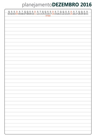 planejamentoDEZEMBRO 2016
25 Natal
312627282930
DT Q Q S SSQ S S D DS T Q Q S S S T Q Q S S D
12131415161718 2021222324251901020304 06070809101105
S T Q Q S S
 