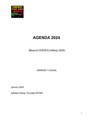 AGENDA 2024
(Beyond COP28 & Halfway 2030)
VERSION 1.0 (Draft)
January 2024
Adriaan Kamp, Founder EFOW
1
 