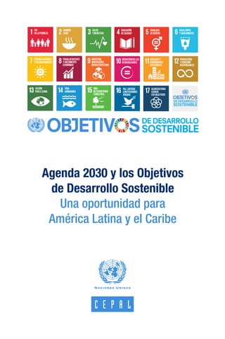 Agenda 2030 y los Objetivos
de Desarrollo Sostenible
Una oportunidad para
América Latina y el Caribe
 