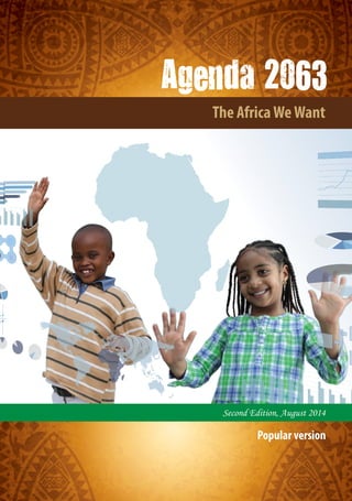 Agenda 2063
Second Edition, August 2014
Popular version
The AfricaWeWant
 