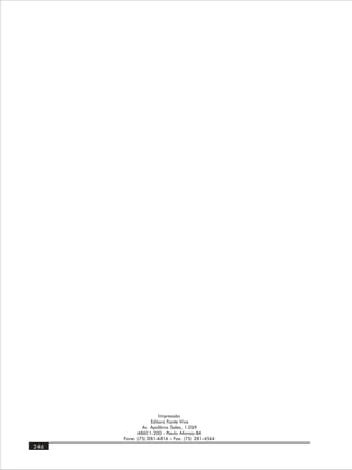 Impressão
                  Editora Fonte Viva
              Av. Apolônio Sales, 1.059
            48601-200 - Paulo Afonso-BA
      Fone: (75) 281-4816 - Fax: (75) 281-4544
246
 