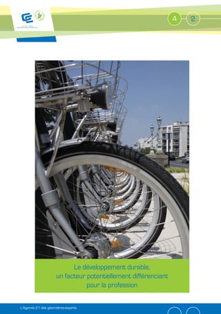 4   2




                           Le développement durable,
                     un facteur potentiellement différenciant
                                pour la profession

L’Agenda 21 des géomètres-experts
 