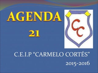 C.E.I.P “CARMELO CORTÉS”
2015-2016
 