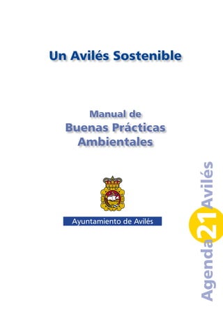 Un Avilés Sostenible



      Manual de
  Buenas Prácticas
    Ambientales




                       21Avilés
                        Agenda
 