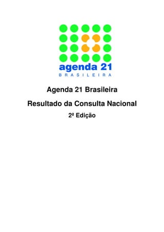 Agenda 21 Brasileira
Resultado da Consulta Nacional
2ª Edição
 