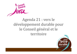 Agenda 21 : vers le
développement durable pour
le Conseil général et le
territoire
1
 