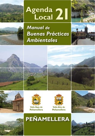 Agenda
  Local            21
Manual de
Buenas Prácticas
Ambientales




 Valle Bajo de   Valle Alto de
 Peñamellera     Peñamellera



PEÑAMELLERA
 