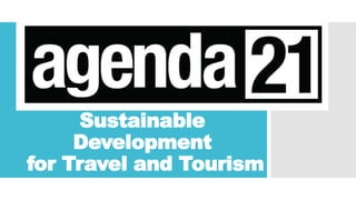 Sustainable
Development
for Travel and Tourism
 