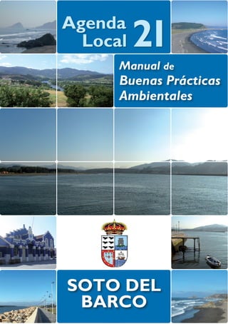 Agenda
  Local   21
      Manual de
      Buenas Prácticas
      Ambientales




SOTO DEL
 BARCO
 