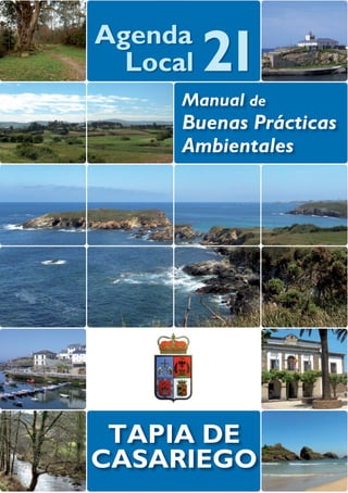 Agenda
  Local   21
      Manual de
      Buenas Prácticas
      Ambientales




 TAPIA DE
CASARIEGO
 
