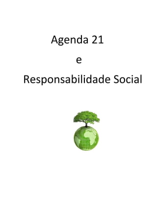 Agenda 21
e
Responsabilidade Social
 