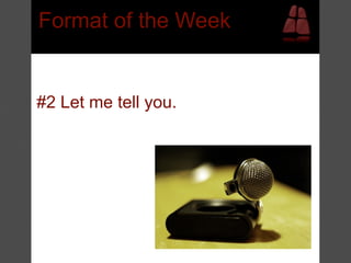 Format of the Week


#2 Let me tell you.
 