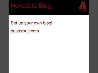 Honest to Blog

Set up your own blog!
posterous.com
 