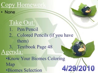Copy Homework ,[object Object],Take Out: Pen/Pencil Colored Pencils (if you have them) Textbook Page 48 Agenda: ,[object Object]