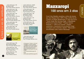 2322
l
l
l
23 de abril (seg), 19h
BP Cassiano Ricardo
Profº Fernando Martins Lara
24 de abril (ter), 14h
BP Alceu Amoroso Lima
Profº Cláudio Rosa
24 de abril (ter), 14h
BP Paulo Duarte
Profª Fabiana Vascon
l
l
l
l
l
l
19 de abril (qui), 15h
BP Marcos Rey
Profº André Renato Oliveira
20 de abril (sex), 14h
BP Vicente de Carvalho
Profª Márcia Plana
28 de abril (sáb), 10h
BP Milton Santos
Profº André Renato Oliveira
28 de abril (sáb), 14h
BP Álvares de Azevedo
Profº Fernando Martins Lara
28 de abril (sáb), 14h
BP Sylvia Orthof
Profª Carolina Carvalho
28 de abril (sáb), 14h
BP Aureliano Leite
Profª Ana Carolina Helcias
Memórias de
um sargento
de Milícias
Manuel Antônio
de Almeida
O Programa “A Hora e a Vez do
Vestibular” acontece também
nas bibliotecas do Centro Cultural
São Paulo e do Centro Cultural
da Juventude Ruth Cardoso.
Saiba mais informações nos sites:
CCSP
www.centrocultural.sp.gov.br
CCJ
www.ccjuve.prefeitura.sp.gov.br
l30 de abril (seg), 19h
BP Cassiano Ricardo
Profº Fernando Martins Lara
l
l
l
l
l
24 de abril (ter), 14h30
BP Lenyra Fraccaroli
Profº André Renato Oliveira
25 de abril (qua), 10h
BP Clarice Lispector
Profª Carolina Carvalho
25 de abril (qua), 14h
BP Roberto Santos
Profº Cláudio Rosa
26 de abril (qui), 15h
BP Marcos Rey
Profº André Renato Oliveira
27 de abril (sex), 14h
BP Vicente de Carvalho
Profª Márcia Plana
Memórias
póstumas de
Brás Cubas
Machado de Assis
ahoraeavezdovestibular
cursos
Com Celso Sabadin, jornalista e crítico de cinema
dos sites Planeta Tela e 100% Vídeo, da Revista de
Cinema e da Rádio Bandeirantes. É autor dos livros
"Vocês Ainda Não Ouviram Nada - A Barulhenta
História do Cinema Mudo", "Éramos Apenas
Paulistas” e “Ofício de Cineasta”. Prepara
atualmente o lançamento de seu primeiro longa
metragem como roteirista e diretor: “Mazza.doc”,
documentário sobre Amácio Mazzaropi.
 