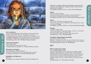 2726
Arte e Literatura
Com Ana Maria Quadrelli, Ivânia Brugnoli e Gerusa Camargo
O objetivo desse projeto é unir arte e literatura, desenvolvendo a
coordenação motora, a percepção, a criatividade e a socialização. O livro
, de Hans Christian Andersen será utilizado e os
participantes construirão objetos utilizando fósforos como matéria prima.
2 de abril (seg), 10h e 14h – BP Hans Christian Andersen
Xadrez para iniciantes
Com Carlos Santos
Aulas destinadas às noções básicas de xadrez.
Às terças, das 9h às 10h, dias 3 e 17 de abril. BP Sylvia Orthof
Brincando com Origami
Luzia Yamauchi e Claudete Barbosa
Confecção de dobraduras tendo como tema figuras de livros infantis.
Às quartas, às 10h, dias 4 e 18 de abril. BP Malba Tahan
Quadrinhos em xilogravura
Com Ezê
Em paralelo com o projeto Fanzines nas Zonas de Sampa, esta
''A vendedora de fósforos''
oficina leva ao público infantil uma linguagem que desenvolve e
estimula a criatividade para o desenho, escrita e leitura. Haverá
aulas teóricas e práticas.
Aos sábados, das 10h às 13h, de 7 a 28 de abril. BP Belmonte
Xadrez
Profº José João dos Santos
Noções básicas para iniciantes abordando as regras fundamentais, e
oferecendo o conhecimento necessário para se iniciar no jogo.
Aos sábados, das 10h às 13h, de 7 a 28 de abril. BPAmadeuAmaral
Xadrez
Com o Profº João Paulo Gonzaga de Paula
Noções básicas para iniciantes abordando as regras fundamentais e xadrez
intermediário. 20 vagas.
Aos sábados, das 14h às 15h30, de 7 a 28 de abril. BP Paulo Setúbal
Origami
Com Eliza Yumiko Toma
A oficina visa estimular o conhecimento lógico, a memória, a criatividade e
o senso de disciplina através do origami. +10.
É necessário trazer caneta, cola, papel sulfite e papel espelho.
10 de abril (ter) - 10h – BP Paulo Setúbal
Semeando e afiando línguas encantadas
Com Antonia Andréa de Sousa
Reflexões e vivências sobre a arte de contar histórias. Neste encontro a
importância da mediação de leitura entremeando as narrativas será debatida.
14 de abril (sáb), das 11h às 13h – BP Belmonte
RPG
RPG na Chácara do Castelo
Com o Grupo Espada & Papel.
Aventuras do RPG Tagmar com a participação dos narradores Thiago
Rodrigues e Rafael Mingoranci. O cenário segue a linha Tolkieniana,
ambientada em uma terra de fantásticas criaturas e incríveis magias. Seu
desenvolvimento é baseado na Idade Média européia, embora contenha
elementos de diversas épocas e culturas, anteriores e posteriores. O
cenário de Tagmar apresenta um mundo diferente de muitos outros RPGs.
+15. 3h.
28 de abril (sáb), 13h – BP Chácara do Castelo
oficinaserpg
oficinaserpg
 