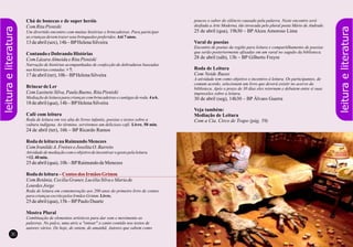 3736
leituraeliteratura
Chá de bonecas e de super heróis
Com RitaPisniski
Um divertido encontro com muitas histórias e brincadeiras. Para participar
as criançasdevemtrazer seus brinquedospreferidos.Até7anos.
13 deabril(sex), 14h–BPHelenaSilveira
Contando eDobrando Histórias
Com LázaraAlmeidaeRitaPisniski
Narração de histórias acompanhadas de confecção de dobraduras baseadas
nas históriascontadas.+7.
17 deabril(ter),10h – BPHelenaSilveira
Brincarde Ler
Com LusineteSilva,PaulaBueno,RitaPisniski
Mediaçãodeleiturapara criançascombrincadeirasecantigasderoda.4a6.
18 deabril(qua),14h – BPHelenaSilveira
Café com leitura
Roda de leitura em voz alta de livros infantis, poesias e textos sobre a
cultura indígena. Ao término, serviremos um delicioso café. Livre. 50 min.
24 de abril (ter), 16h – BP Ricardo Ramos
Roda deleiturana Raimundo Menezes
Com IranildeA.FreireseJoselitaO. Barreto
Atividadedemediaçãocomoobjetivodeincentivarogostopelaleitura.
+12.40min.
25 deabril(qua),10h – BPRaimundodeMenezes
Roda deleitura–
Com Betânia,CecíliaGraner, LucéliaSilvaeMaria de
LourdesJorge
Roda de leitura em comemoração aos 200 anos do primeiro livro de contos
para criançasescritopelosIrmãos Grimm. Livre.
25 deabril(qua),15h – BPPauloDuarte
Mostra Plural
Combinação de elementos artísticos para dar som e movimento as
palavras. No palco, uma atriz a "entoar" o canto contido nos textos de
autores vários. De hoje, de ontem, de amanhã. Autores que sabem como
Contos dos Irmãos Grimm
leituraeliteratura
poucos o sabor do silêncio causado pela palavra. Neste encontro será
desfiada a Arte Moderna, tão invocada pelo plural poeta Mário de Andrade.
25 de abril (qua), 19h30 – BP Alceu Amoroso Lima
Varal de poesias
Encontro de poetas da região para leitura e compartilhamento de poesias
que serão posteriormente afixadas em um varal no saguão da biblioteca.
28 de abril (sáb), 13h – BP Gilberto Freyre
Roda de Leitura
Com Neide Russo
A atividade tem como objetivo o incentivo à leitura. Os participantes, de
comum acordo, selecionam um livro que deverá existir no acervo da
biblioteca. Após o prazo de 30 dias eles retornam e debatem entre si suas
impressões sobre a leitura.
30 de abril (seg), 14h30 – BP Álvaro Guerra
Veja também:
Mediação de Leitura
Com a Cia. Circo de Trapo (pág. 59)
 