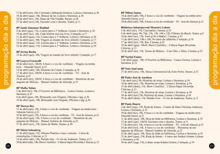 programaçãodiaadia
programaçãodiaadia
68 69
17 de abril (ter), 10h, Contando e dobrando histórias, Leitura e literatura, p.36
18 de abril (qua), 14h, Brincar de ler, Leitura e literatura, p.36
24 de abril (ter), 14h, Sarau da Vila Fundão, Saraus, p.28
27 de abril (sex),14h, Encontro com o destino, Teatro, p.11
BP Jamil Almansur Haddad
4 de abril (qua), 11h, Leitura para a 1ª Infância, Leitura e literatura, p.34
10 de abril (ter), 14h, Cada história tem seu livro, Contação, p.17
11 de abril (qua), 11h, Leitura para a 1ª Infância, Leitura e literatura, p.34
12 de abril (qui), 10h, Viagem ao mundo do livro infantil, Contação, p.17
18 de abril (qua), 11h, Leitura para a 1ª Infância, Leitura e literatura, p.34
25 de abril (qua), 11h, Leitura para a 1ª Infância, Leitura e literatura, p.34
BP Jovina Rocha
19 de abril (qui), 10h, Viagem ao mundo do livro infantil, Contação, p.17
BP Lenyra Fracarolli
10 de abril (ter), 14h30, A hora e a vez do vestibular – Viagens na minha
terra – Almeida Garret, p.21
14 de abril (sáb), 10h, Histórias de Cantar, Contação, p.18
17 de abril (ter), 14h30, A hora e a vez do vestibular – Til – José de
Alencar, p.21
24 de abril (ter), 14h30, A hora e a vez do vestibular – Memórias de um
sargento de Milícias – Manuel Antônio de Almeida, p.22
BP Malba Tahan
3 de abril (ter), 10h, O Escritor na Biblioteca – Lenice Gomes, Leitura e
literatura, p.33
4 de abril (qua), 10h, Brincando com Origami, Oficinas e rpg, p.26
18 de abril (qua), 10h, Brincando com Origami, Oficinas e rpg, p.26
BP Marcos Rey
12 de abril (qui), 15h, A hora e a vez do vestibular – Viagens na minha terra –
Almeida Garret, p.21
19 de abril (qui), 15h,Ahora e a vez do vestibular – Til – José deAlencar, p.21
26 de abril (qui), 15h, A hora e a vez do vestibular – Memórias de um
sargento de Milícias – Manuel Antônio de Almeida, p.22
27 de abril (sex), 13h, Sarau do Binho, Saraus, p.28
BP Mário Schenberg
11 de abril (qua), 11h, Oficina Planetas e luas e estrelas – Caixa de
constelações, Ciências, p.13
14 de abril (sáb), 14h, Patinho feio – O vôo de Andersen, Teatro, p.11
28deabril(sáb),14h,ShowCientífico–CiênciaSuperDivertida,Ciências,p.12
BP Milton Santos
14 de abril (sáb), 10h, A hora e a vez do vestibular – Viagens na minha terra –
Almeida Garret, p.21
28 de abril (sáb), 10h,Ahora e a vez do vestibular – Til – José deAlencar, p.21
Biblioteca infantojuvenil Monteiro Lobato
3 de abril (ter), 15h, Cassiopéia, Cinema, p.52
4 de abril (qua), 9h, 10h, 11h, 13h, 14h e 15h, Filhotes do Brasil, Teatro, p.8
10 de abril (ter), 15h, Você já foi à Bahia?, Cinema, p.52
13 de abril (sex), 10h e 14h, No meio do caldeirão, Contação, p.18
17 de abril (ter), 15h, Rio, Cinema, p.52
18 de abril (qua), 14h30, Show Científico – Ciência Super Divertida,
Ciências, p.12
24 de abril (ter), 15h, Turma da Mônica – Cine Gibi, o filme, Cinema, p.52
BP Narbal Fontes
4 de abril (qua), 10h, O Escritor na Biblioteca – Lenice Gomes, Leitura e
literatura, p.33
BP Nuto Sant'anna
27 de abril (sex), 14h, Sarau Líteromusical da Zona Norte, Saraus, p.31
BP Padre José de Anchieta
3 de abril (ter),15h, Histórias de ninar, Leitura e literatura, p.34
10 de abril (ter), 15h, Histórias de ninar, Leitura e literatura, p.34
15 de abril (dom), 11h, Show Científico – Ciência Super Divertida,
Ciências, p.12
17 de abril (ter), 15h, Histórias de ninar, Leitura e literatura, p.34
24 de abril (ter),15h, Histórias de ninar, Leitura e literatura, p.34
29 de abril (dom), 11h, Patinho Feio – O vôo de Andersen, Teatro, p.11
BP Paulo Duarte
2 de abril (seg), 15h, Roda de leitura – Contos de Hans Christian Andersen,
Leitura e literatura, p.33
10 de abril (ter), 14h, A hora e a vez do vestibular – Viagens na minha terra –
Almeida Garret, p.21
11 de abril (qua), 10h, Hora do bebê na biblioteca, Leitura e literatura, p.35
12 de abril (qui), 14h30, Encontro com o destino, Teatro, p.11
17 de abril (ter), 14h,Ahora e a vez do vestibular – Til – José deAlencar, p.21
24 de abril (ter), 14h, A hora e a vez do vestibular – Memórias de um
sargento de Milícias - Manuel Antônio de Almeida, p.22
25 de abril (qua), 10h, Hora do bebê na biblioteca, Leitura e literatura, p.35
25 de abril (qua), 15h, Roda de leitura – Contos dos Irmãos Grimm, Leitura
e literatura, p.36
30 de abril (seg), 15h, Lobato conta Irmãos Grimm, Contação, p.19
 