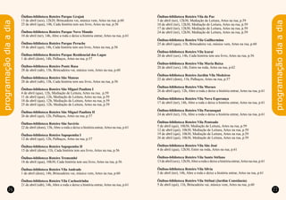 programaçãodiaadia
programaçãodiaadia
76 77
Ônibus-biblioteca Roteiro Parque Grajaú
13 de abril (sex), 12h20, Brincadeira vai, música vem, Artes na rua, p.60
25 de abril (qua), 14h, Cada história tem seu livro, Artes na rua, p.56
Ônibus-biblioteca Roteiro Parque Novo Mundo
10 de abril (ter), 14h, Abre a roda e deixe a história entrar, Artes na rua, p.61
Ônibus-biblioteca Roteiro Parque Peruche
19 de abril (qui), 14h, Cada história tem seu livro, Artes na rua, p.56
Ônibus-biblioteca Roteiro Parque Residencial dos Lagos
1 de abril (dom), 14h, Palhaços, Artes na rua, p.57
Ônibus-biblioteca Roteiro Ponte Rasa
28 de abril (sáb), 13h, Brincadeira vai, música vem, Artes na rua, p.60
Ônibus-biblioteca Roteiro São Mateus
28 de abril (sáb), 13h, Cada história tem seu livro, Artes na rua, p.56
Ônibus-biblioteca Roteiro São Miguel Paulista I
4 de abril (qua), 12h, Mediação de Leitura, Artes na rua, p.59
11 de abril (qua), 12h, Mediação de Leitura, Artes na rua, p.59
18 de abril (qua), 12h, Mediação de Leitura, Artes na rua, p.59
25 de abril (qua), 12h, Mediação de Leitura, Artes na rua, p.59
Ônibus-biblioteca Roteiro São Miguel Paulista II
26 de abril (qui), 12h, Palhaços, Artes na rua, p.57
Ônibus-biblioteca Roteiro São Savério
22 de abril (dom), 13h,Abre a roda e deixe a história entrar,Artes na rua, p.61
Ônibus-biblioteca Roteiro Sapopemba I
12 de abril (qui), 12h, Palhaços, Artes na rua, p.57
Ônibus-biblioteca Roteiro Sapopemba II
15 de abril (dom), 11h, Cada história tem seu livro, Artes na rua, p.56
Ônibus-biblioteca Roteiro Tremembé
18 de abril (qua), 10h30, Cada história tem seu livro, Artes na rua, p.56
Ônibus-biblioteca Roteiro Vila Andrade
1 de abril (dom), 14h, Brincadeira vai, música vem, Artes na rua, p.60
Ônibus-biblioteca Roteiro Vila Cachoeirinha
21 de abril (sáb), 14h, Abre a roda e deixe a história entrar, Artes na rua, p.61
Ônibus-biblioteca Roteiro Vila da Paz
3 de abril (ter), 12h30, Mediação de Leitura, Artes na rua, p.59
10 de abril (ter), 12h30, Mediação de Leitura, Artes na rua, p.59
17 de abril (ter), 12h30, Mediação de Leitura, Artes na rua, p.59
24 de abril (ter), 12h30, Mediação de Leitura, Artes na rua, p.59
Ônibus-biblioteca Roteiro Vila Guilhermina
25 de abril (qua), 11h, Brincadeira vai, música vem, Artes na rua, p.60
Ônibus-biblioteca Roteiro Vila Icaraí
20 de abril (sex), 14h, Cada história tem seu livro, Artes na rua, p.56
Ônibus-biblioteca Roteiro Vila Maria Baixa
20 de abril (sex), 14h, Entre na roda, Artes na rua, p.62
Ônibus-biblioteca Roteiro Jardim Vila Medeiros
22 de abril (dom), 11h, Palhaços, Artes na rua, p.57
Ônibus-biblioteca Roteiro Vila Moraes
26 de abril (qui), 12h, Abre a roda e deixe a história entrar, Artes na rua, p.61
Ônibus-biblioteca Roteiro Vila Nova Esperança
17 de abril (ter), 14h, Abre a roda e deixe a história entrar, Artes na rua, p.61
Ônibus-biblioteca Roteiro Vila Paranaguá
24 de abril (ter), 11h, Abre a roda e deixe a história entrar, Artes na rua, p.61
Ônibus-biblioteca Roteiro Vila Penteado
5 de abril (qui), 10h30, Mediação de Leitura, Artes na rua, p.59
12 de abril (qui), 10h30, Mediação de Leitura, Artes na rua, p.59
19 de abril (qui), 10h30, Mediação de Leitura, Artes na rua, p.59
26 de abril (qui), 10h30, Mediação de Leitura, Artes na rua, p.59
Ônibus-biblioteca Roteiro Vila São José
4 de abril (qua), 12h30, Entre na roda, Artes na rua, p.61
Ônibus-biblioteca Roteiro Vila Santo Stéfano
13 de abril (sex), 12h30,Abre a roda e deixe a história entrar,Artes na rua, p.61
Ônibus-biblioteca Roteiro Vila Silvia
3 de abril (ter), 14h, Abre a roda e deixe a história entrar, Artes na rua, p.61
Ônibus-biblioteca Roteiro Vila Stéfani (Jardim Constância)
5 de abril (qui), 11h, Brincadeira vai, música vem, Artes na rua, p.60
 