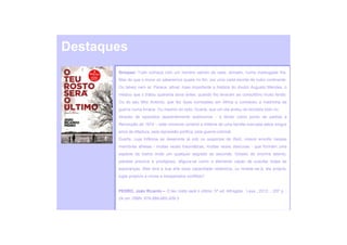 Destaques
       Sinopse: Tudo começa com um homem saindo de casa, armado, numa madrugada fria.
       Mas do que o move só saberemos quase no fim, por uma carta escrita de outro continente.
       Ou talvez nem aí. Parece, afinal, mais importante a história do doutor Augusto Mendes, o
       médico que o tratou quarenta anos antes, quando lho levaram ao consultório muito ferido.
       Ou do seu filho António, que fez duas comissões em África e conheceu a madrinha de
       guerra numa livraria. Ou mesmo do neto, Duarte, que um dia andou de bicicleta todo nu.
       Através de episódios aparentemente autónomos - e tendo como ponto de partida a
       Revolução de 1974 -, este romance constrói a história de uma família marcada pelos longos
       anos de ditadura, pela repressão política, pela guerra colonial.
       Duarte, cuja infância se desenrola já sob os auspícios de Abril, cresce envolto nessas
       memórias alheias - muitas vezes traumáticas, muitas vezes obscuras - que formam uma
       espécie de trama onde um qualquer segredo se esconde. Dotado de enorme talento,
       pianista precoce e prodigioso, afigura-se como o elemento capaz de suscitar todas as
       esperanças. Mas terá a sua arte essa capacidade redentora, ou revelar-se-á, ela própria,
       lugar propício a novos e inesperados conflitos?


       PEDRO, João Ricardo – O teu rosto será o último. 5ª ed. Alfragide : Leya , 2012. , 207 p. ;
       24 cm. ISBN: 978-989-660-209-3
 