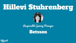 Hillevi Stuhrenberg
Responsible Gaming Manager
Betsson
 