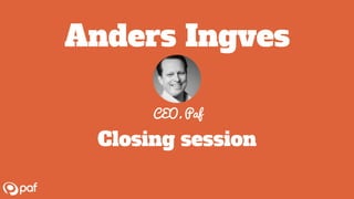 Anders Ingves
CEO, Paf
Closing session
 