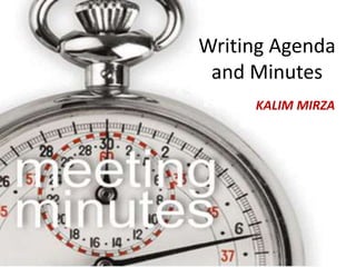Writing Agenda
and Minutes
KALIM MIRZA

Nasir Ali

Writing Agenda and Minutes

 