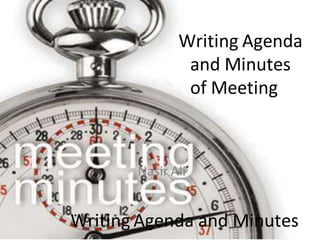 Nasir Ali
Writing Agenda and Minutes
Writing Agenda
and Minutes
of Meeting
 