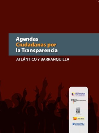 Agendas
Ciudadanas por
la Transparencia
Atlántico y bArrAnquillA
 