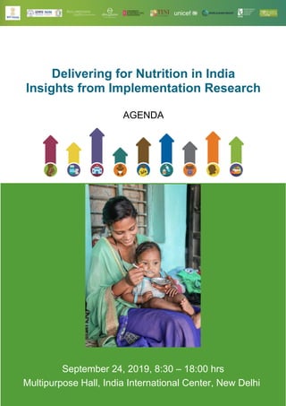 September 24, 2019, 8:30 – 18:00 hrs
Multipurpose Hall, India International Center, New Delhi
Delivering for Nutrition in India
Insights from Implementation Research
AGENDA
 