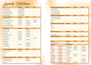 Agenda Telefónica
Area Teléfono Celular Otro
Oficinas del Area 011-477-96500
Centro de Reg. y Est. 0800-4444570
Centro de Distribución 0800-7776223
Templo de Buenos Aires 011-4487-1520
Hostal del Templo 011-4620-4692
Presidencia de Estaca Teléfono Celular Otro
Centro de Estaca 4227938
Pte. Juan José Antonuccio 4215071 155325014 4283508
1er
Cons. Miguel Conde 4243126 156451101 4241423
2do
Cons. José Briga 4219504 155467066
Secr. Gerardo Marranzino 4242113 156421719
Secr. Fin. Jan Carlos Arroyo
Sumo Consejo Teléfono Celular Otro
Gabriel Conesa 155346559
Lido Antonuccio 4215071 156817700
Luis Villioud 4283508 155428305
Benjamín Antonuccio 4311470 154184442
Navor Molina 4941824 155102939
Sergio Sorroza 4240810 4201443
David Romero 4305523 156444152
Pablo Briga
César Fuentes 155493489
Esteban López 4519875 155815102
Héctor Alderete 155958254
Presidencia de la Org. Primaria Teléfono Celular Otro
Pte. Fátima de Rojas 4292944
1era
Cons.
2da
Cons.
Secr.
Precidencia de Mujeres Jóvenes Teléfono Celular Otro
Pte. Vanesa de Fuentes 156780151
1era
Cons. Florencia Sosa 155579816
2da
Cons.
Agenda Telefónica
Presidencia de Hombres Jóvenes Teléfono Celular Otro
Pte. Mario Bulba
1er
Cons. Raúl Sorroza
2do
Cons. José Brandan
Secr. Esteban Alarcón
Presidencia Sociedad de Socorro Teléfono Celular Otro
Pte. Mariana de Jimenez
1ra
Cons. Aida de lderete
2da
Cons.
Secr.
Presidencia Escuela Dominical Teléfono Celular Otro
Pte.
1er
Cons.
2do
Cons.
Secr.
Representantes J.A.S. Teléfono Celular Otro
Abish Mansilla 4201443
Representantes M.A.S. Teléfono Celular Otro
Patriarca Teléfono Celular Otro
Miguel Eusevio Conde 4243126
Unidades Teléfono Obispos/Ptes. Teléfono Celular
Centro 4308156 Ob. Galindez 4305351 155932619
Alem 4297511 Ob. Delgadino 4298283 154964678
9 de Julio 4285977 Ob. Jaime 4286714 155987556
La Banda 4263964 Ob. Andrada 156406850
Diza 4290304 Ob. Galván
Urquiza 4277380 Ob. Porta 4271313
San Felipe 4298709 Pte. Roa 4295827 155292039
El Colmenar 4278824 Pte. Quiroga
Lastenia 4265490 Pte. Jiménez 155780163
Alderetes 4946783 Ob. Mamaní 154466147
Bella Vista 4821618 Pte. Díaz 4820839 156651871
 