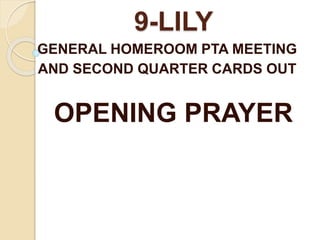 9-LILY
GENERAL HOMEROOM PTA MEETING
AND SECOND QUARTER CARDS OUT
OPENING PRAYER
 